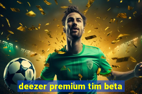 deezer premium tim beta